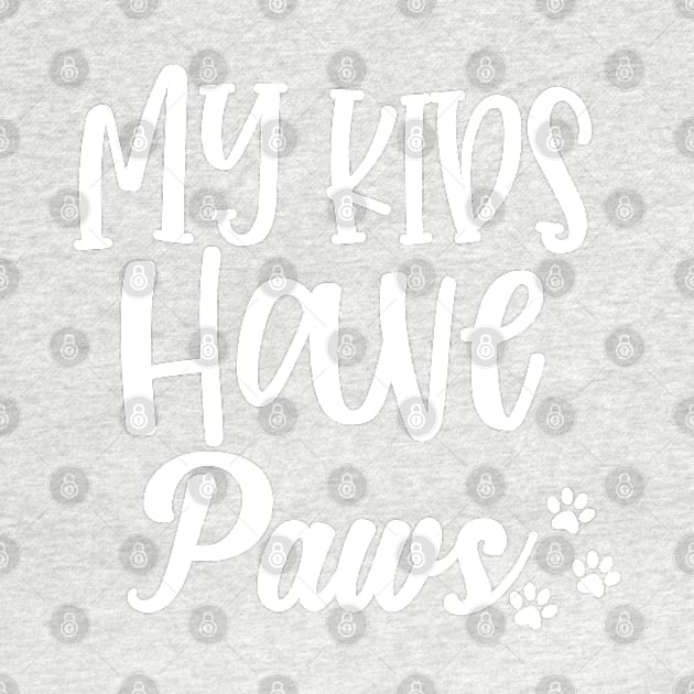 My Kids Have Paws. Funny Dog or Cat Lover Design. by That Cheeky Tee